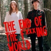The End Of The F***ing World - 