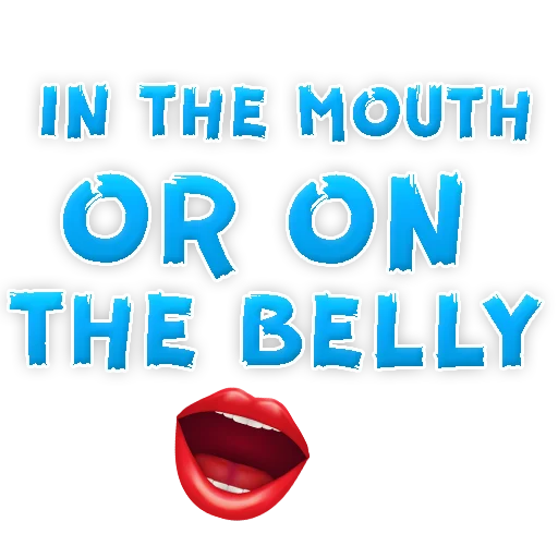 IN the MOUTH or on the belly ? - font